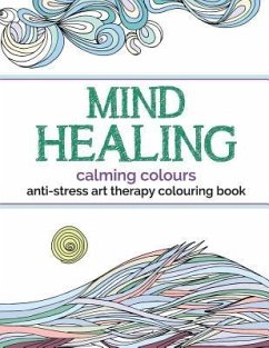 Mind Healing Anti-Stress Art Therapy Colouring Book: Calming Colours - Rose, Christina