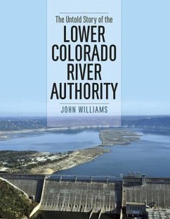 The Untold Story of the Lower Colorado River Authority - Williams, John