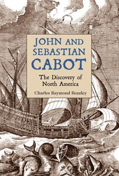 John and Sebastian Cabot: The Discovery of North America - Beazley, Charles Raymond