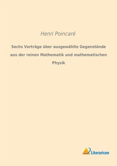 Sechs Vorträge über ausgewählte Gegenstände aus der reinen Mathematik und mathematischen Physik - Poincaré, Henri