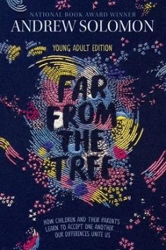 Far from the Tree: Young Adult Edition--How Children and Their Parents Learn to Accept One Another . . . Our Differences Unite Us - Solomon, Andrew