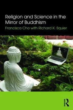 Religion and Science in the Mirror of Buddhism - Cho, Francisca (Georgetown University, USA); Squier, Richard K.