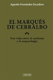 El marqués de Cerralbo : una vida entre el carlismo y la arqueología