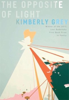 The Opposite of Light: Poems - Grey, Kimberly