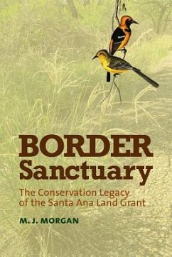 Border Sanctuary: The Conservation Legacy of the Santa Ana Land Grant - Morgan, Morgan Jane