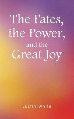 The Fates, the Power, and the Great Joy - White, Justin