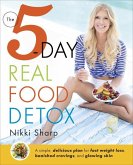 The 5-Day Real Food Detox: A Simple, Delicious Plan for Fast Weight Loss, Banished Cravings, and Glowing Skin