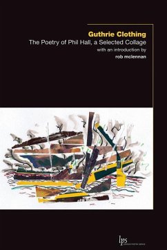 Guthrie Clothing: The Poetry of Phil Hall, a Selected Collage - Hall, Phil