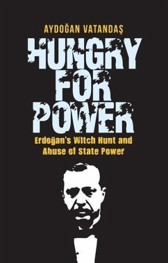 Hungry for Power: Erdogan's Witch Hunt and Abuse of State Power - Vatandas, Aydogan