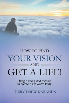 How to Find Your Vision and Get a Life! - Karanen, Terry Drew