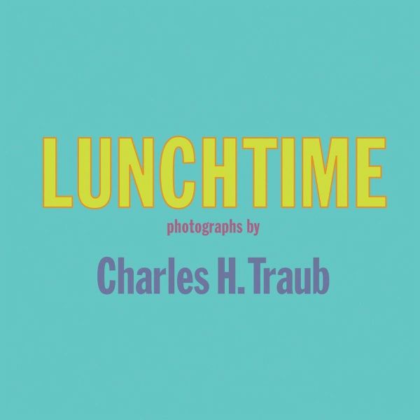 Charles H. Traub: Lunchtime Charles H. Traub: Lunchtime