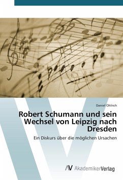 Robert Schumann und sein Wechsel von Leipzig nach Dresden - Ohlrich, Daniel