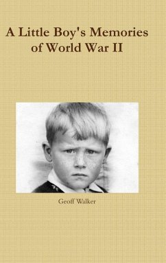 A Little Boy's Memories of World War II - Walker, Geoff