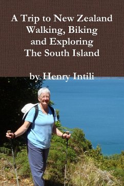 Walking, Biking and Exploring New Zealand's South Island - Intili, Henry