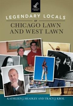 Legendary Locals of Chicago Lawn and West Lawn - Headley, Kathleen J.; Krol, Tracy J.