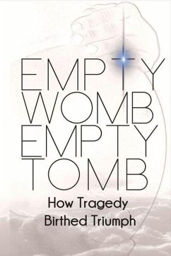 Empty Womb, Empty Tomb: How Tragedy Birthed Triumph - Johnson, Quiana
