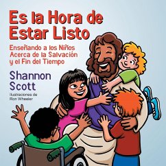 Es la Hora de Estar Listo: Enseñando a los Niños Acerca de la Salvación y el Fin del Tiempo - Scott, Shannon