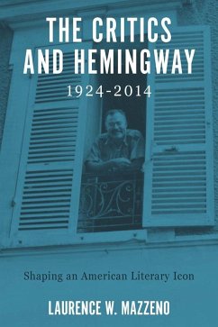 The Critics and Hemingway, 1924-2014 - Mazzeno, Laurence W
