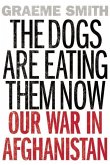 The Dogs Are Eating Them Now: Our War in Afghanistan