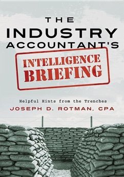 The Industry Accountant's Intelligence Briefing: Helpful Hints from the Trenches - Rotman, Joseph D.