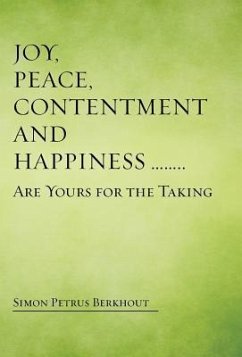 Joy, Peace, Contentment and Happiness ...... Are Yours for the Taking - Berkhout, Simon Petrus