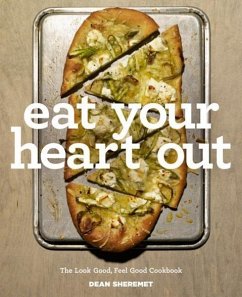 Eat Your Heart Out: The Look Good, Feel Good, Silver Lining Cookbook - Sheremet, Dean