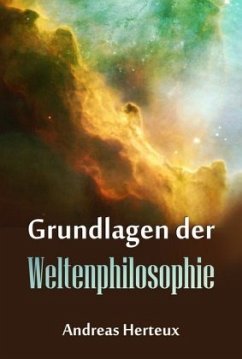 Grundlagen der Weltenphilosphie - Herteux, Andreas