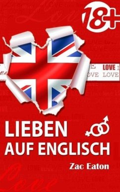 Lieben auf Englisch - Verlieben Sie sich in die Englische Sprache! (Englisch Lernen mit Liebe, #1) (eBook, ePUB) - Eaton, Zac