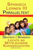 Spanisch Lernen III - Paralleltext (Deutsch - Spanisch) Leichte bis Mittelschwere Kurzgeschichten (Spanisch Lernen mit Paralleltext, #3) (eBook, ePUB)