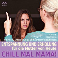 Chill Mal Mama! Entspannung und Erholung für die Mutter von Heute (MP3-Download) - Diesmann, Franziska; Abrolat, Torsten