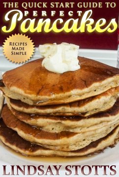 The Quick Start Guide to Perfect Pancakes (eBook, ePUB) - Stotts, Lindsay