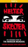 Helter Skelter: Part Six of the Shocking Manson Murders (eBook, ePUB) Helter Skelter: Part Six of the Shocking Manson Murders (eBook, ePUB)