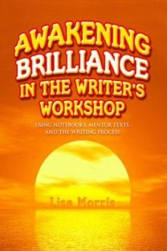Awakening Brilliance in the Writer's Workshop - Morris, Lisa