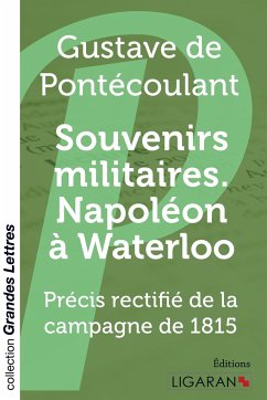 Souvenirs militaires. Napoléon à Waterloo (grands caractères) - Pontécoulant, Gustave de