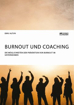 Burnout und Coaching. Die Möglichkeiten der Prävention von Burnout im Unternehmen - Altun, Ebru
