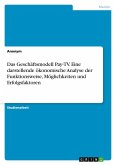Das Geschäftsmodell Pay-TV. Eine darstellende ökonomische Analyse der Funktionsweise, Möglichkeiten und Erfolgsfaktoren Das Geschäftsmodell Pay-TV. Eine darstellende ökonomische Analyse der Funktionsweise, Möglichkeiten und Erfolgsfaktoren