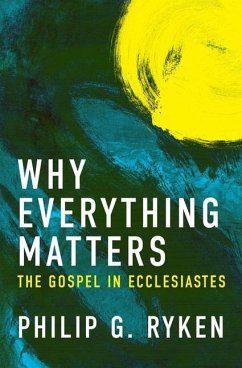 Why Everything Matters - Ryken, Philip G.