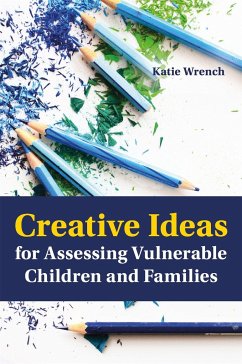 Creative Ideas for Assessing Vulnerable Children and Families - Wrench, Katie