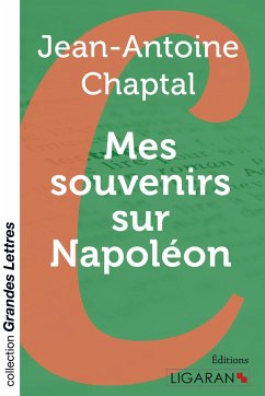 Mes souvenirs sur Napoléon (grands caractères) - Chaptal, Jean-Antoine