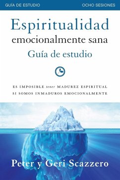 Espiritualidad emocionalmente sana - Guía de estudio - Scazzero, Peter