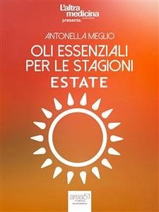 Oli essenziali per le stagioni. Estate (eBook, ePUB) - Meglio, Antonella