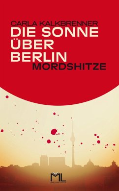 Die Sonne über Berlin - Mordshitze - Kalkbrenner, Carla