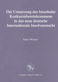 Die Umsetzung des Istanbuler Konkursübereinkommens in das deutsche Internationale Insolvenzrecht Die Umsetzung des Istanbuler Konkursübereinkommens in das deutsche Internationale Insolvenzrecht
