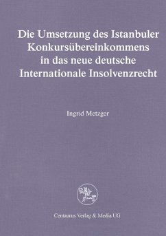 Die Umsetzung des Istanbuler Konkursübereinkommens in das deutsche Internationale Insolvenzrecht - Metzger, Ingrid