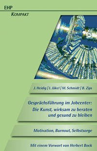 Gesprächsführung im Jobcenter: Die Kunst, wirksam zu beraten und gesund zu bleiben - Heidig, Jörg; Schmidt, Matthias; Jäkel, Ina; Zips, Benjamin