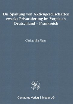 Die Spaltung von Aktiengesellschaften zwecks Privatisierung im Vergleich Deutschland - Frankreich - Jäger, Christophe