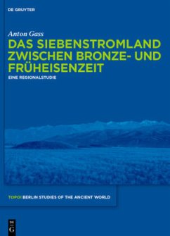 Das Siebenstromland zwischen Bronze- und Früheisenzeit - Gass, Anton