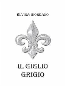 Il giglio grigio (eBook, ePUB) - Giordano, Elvira