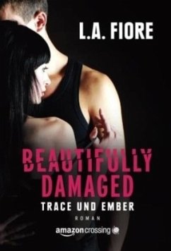 Beautifully Damaged - Trace und Ember - Fiore, L. A.