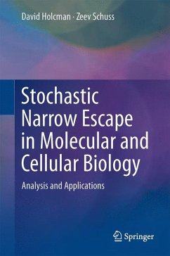 Stochastic Narrow Escape in Molecular and Cellular Biology - Holcman, David;Schuss, Zeev